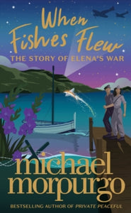 When Fishes Flew : The Story of Elena’s War by Michael Morpurgo