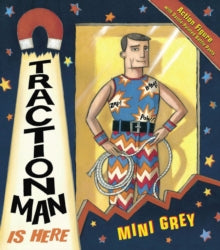 Traction Man Is Here by Mini Grey