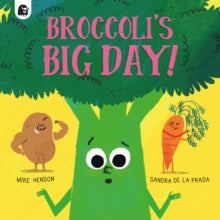 Broccoli's Big Day! by Mike Henson