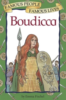 Famous People, Famous Lives: Boudicca by Emma Fischel