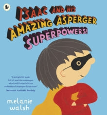 Isaac and His Amazing Asperger Superpowers! by Melanie Walsh