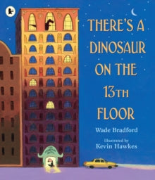 There's a Dinosaur on the 13th Floor by Wade Bradford