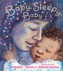 Baby, Sleepy Baby : A bedtime lullaby to gift to babies or new parents at a baby shower, Valentine’s Day or Mother’s Day,(Hardback) by an award-winning pairing by Atinuke