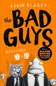 The Bad Guys:Episodes 1 and 2 by Aaron Blabey