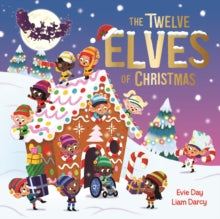 The Twelve Elves of Christmas : A laugh-out-loud singalong festive gift by Evie Day