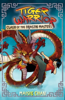 Tiger Warrior: Clash of the Dragon Masters : Book 6 by Maisie Chan