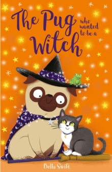 The Pug who wanted to be a Witch by Bella Swift