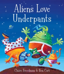 Aliens Love Underpants! by Claire Freedman