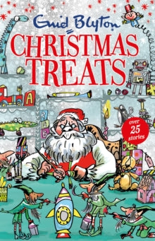 Christmas Treats : Contains 29 classic Blyton tales by Enid Blyton