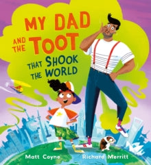 My Dad and the Toot that Shook the World by Matt Coyne