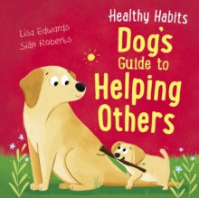 Healthy Habits: Dog's Guide to Helping Others by Lisa Edwards