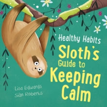 Healthy Habits: Sloth's Guide to Keeping Calm by Lisa Edwards