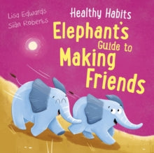 Healthy Habits: Elephant's Guide to Making Friends by Lisa Edwards