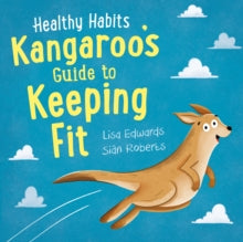 Healthy Habits: Kangaroo's Guide to Keeping Fit by Lisa Edwards