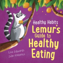 Healthy Habits: Lemur's Guide to Healthy Eating by Lisa Edwards