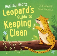 Healthy Habits: Leopard's Guide to Keeping Clean by Lisa Edwards