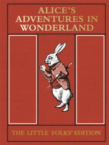 Alice's Adventures in Wonderland: The Little Folks' Edition by Lewis Carroll