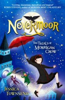 Nevermoor : The Trials of Morrigan Crow Book 1 by Jessica Townsend