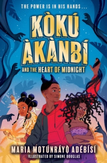 Koku Akanbi and the Heart of Midnight : Epic fantasy adventure perfect for Marvel fans by Maria Motunrayo Adebisi