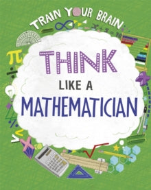 Train Your Brain: Think Like a Mathematician(Hardback) by Alex Woolf