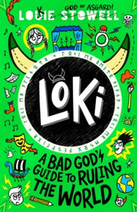 Loki: A Bad God's Guide to Ruling the World by Louie Stowell