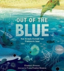 Out of the Blue : How Animals Evolved from Prehistoric Seas by Elizabeth Shreeve