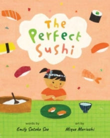 The Perfect Sushi by Emily Satoko Seo