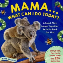 Mama... What Can I Do Today? : A Read, Play, Laugh Together Activity Book for Kids (Preschool Activity Books, Animal Books for Kids, Kid's Animal Activity Books) by Kate Jerome