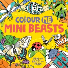 Colour Me: Mini Beasts : Fun and Facts for Fans by Daniela Massironi