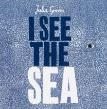 I See the Sea by Julia Groves