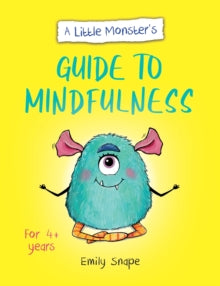 A Little Monster’s Guide to Mindfulness : A Child's Guide to Coping with Their Feelings by Emily Snape