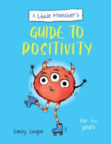 A Little Monster’s Guide to Positivity : A Child's Guide to Coping with Their Feelings by Emily Snape