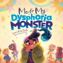 Me and My Dysphoria Monster : An Empowering Story to Help Children Cope with Gender Dysphoria(Hardback) by Laura Kate Dale