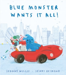 Blue Monster Wants It All! by Jeanne Willis