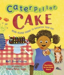 Caterpillar Cake : Read-Aloud Poems to Brighten Your Day by Matt Goodfellow