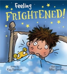 Feelings and Emotions: Feeling Frightened by Kay Barnham