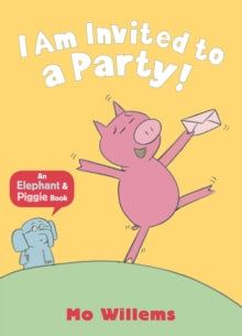 I Am Invited to a Party! by Mo Willems