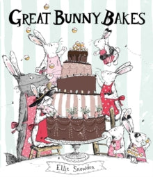Great Bunny Bakes by Ellie Snowdon (Author)