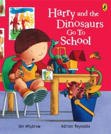 Harry and the Dinosaurs Go to School by Ian Whybrow